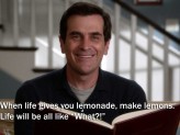 a phil dunphy from mordern family gif with the words " When life gives you lemonade, make lemons, Life will be like WHAT?!"