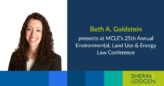 Sherin and Lodgen partner Beth A. Goldstein presents at MCLE’s 25th Annual Environmental, Land Use & Energy Law Conference